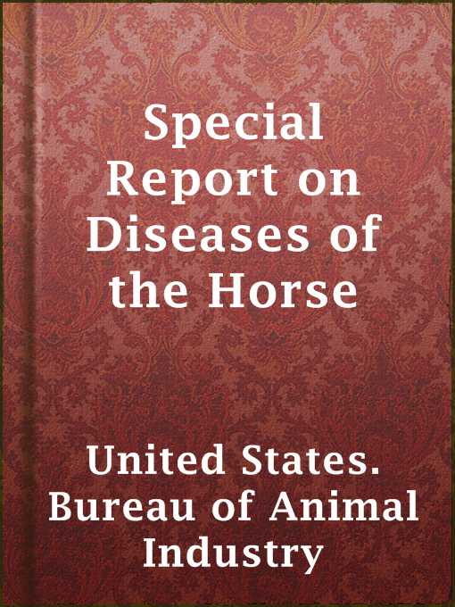Title details for Special Report on Diseases of the Horse by United States. Bureau of Animal Industry - Available
